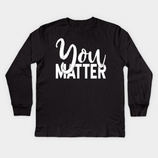 You Matter Kids Long Sleeve T-Shirt